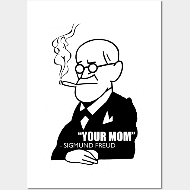 "Your Mom" - Sigmund Freud Wall Art by troygmckinley